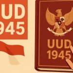 Dasar UUD 1945, Fondasi Negara yang Menjadi Arah Hidup Berbangsa