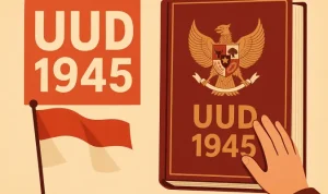 Dasar UUD 1945, Fondasi Negara yang Menjadi Arah Hidup Berbangsa